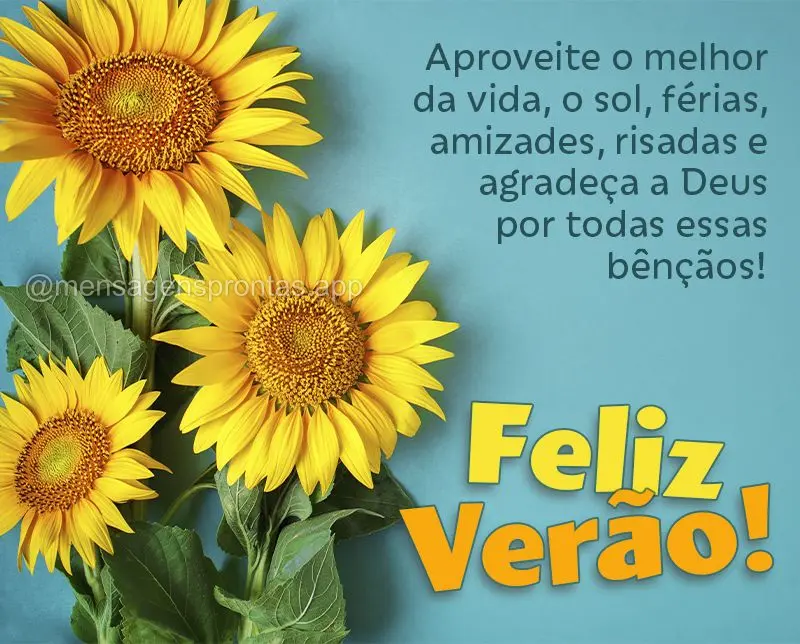 Aproveite o melhor da vida, o sol, férias, amizades, risadas e agradeça a Deus por todas essas bênçãos! Feliz Verão! 