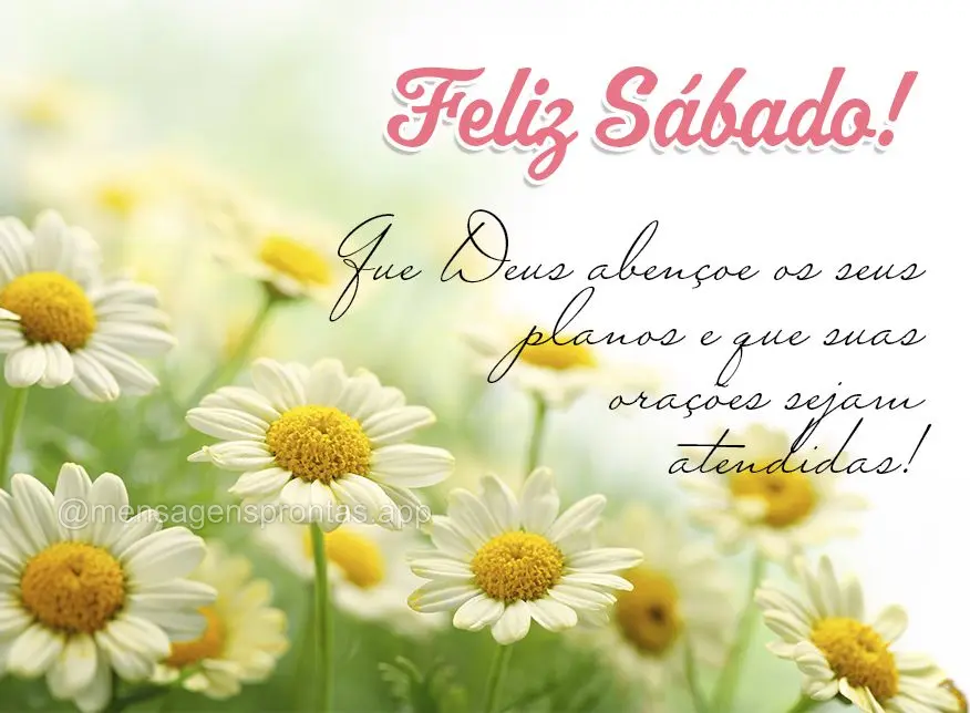 Que Deus abençoe os seus planos e que suas orações sejam atendidas! Feliz Sábado!