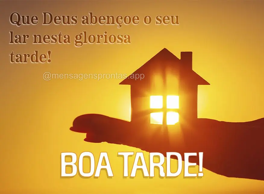 Que Deus abençoe o seu lar nesta gloriosa tarde! Boa tarde!