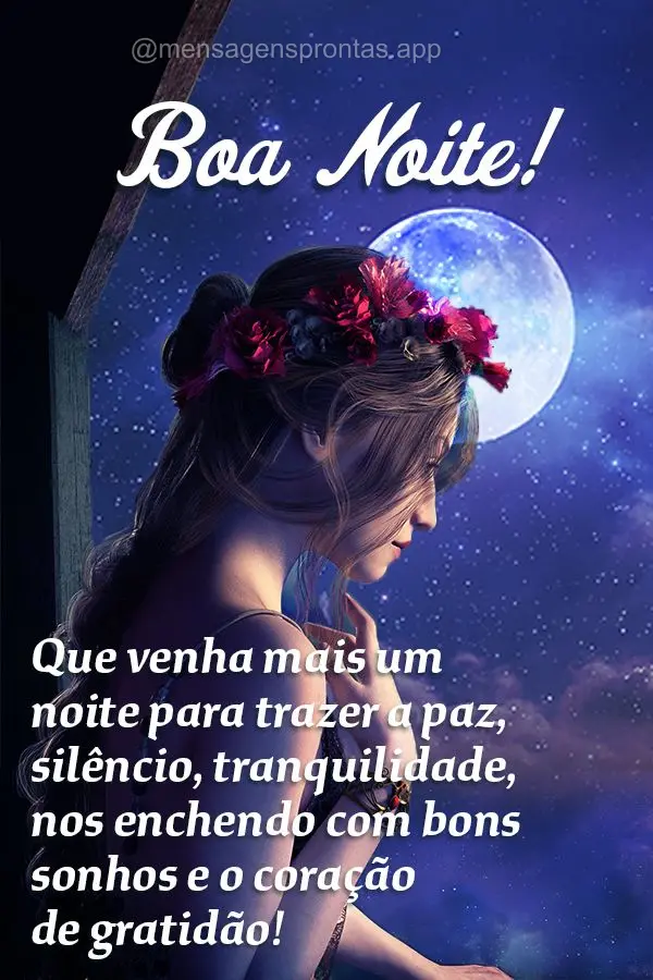 Que venha mais um noite para trazer a paz, silêncio, tranquilidade, nos enchendo com bons sonhos e o coração de gratidão!  Boa noite!