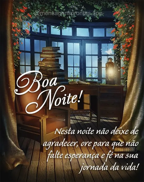 Nesta noite não deixe de agradecer, ore para que não falte esperança e fé na sua jornada da vida! Boa noite!