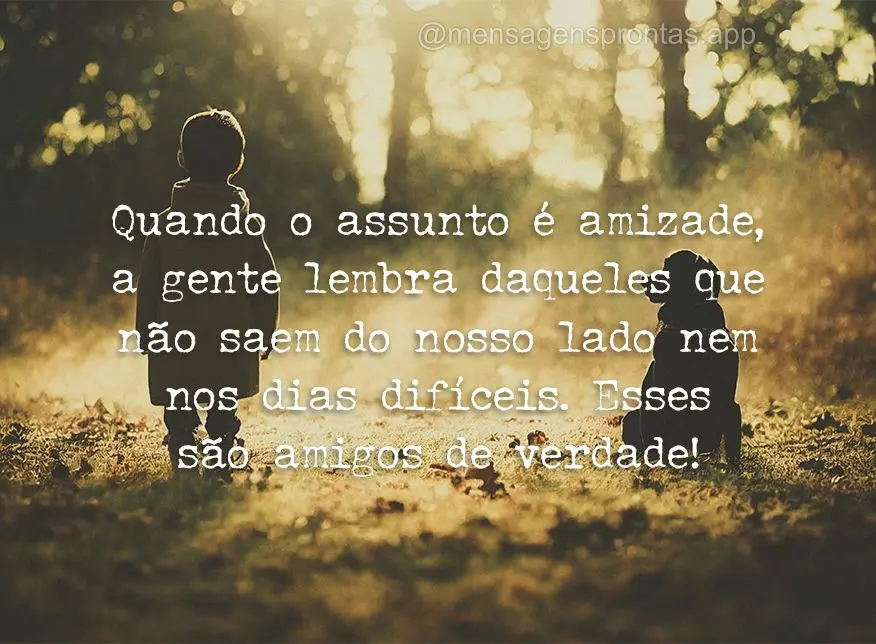 Quando o assunto é amizade, a gente lembra daqueles que não saem do nosso lado nem nos dias difíceis. Esses são amigos de verdade!