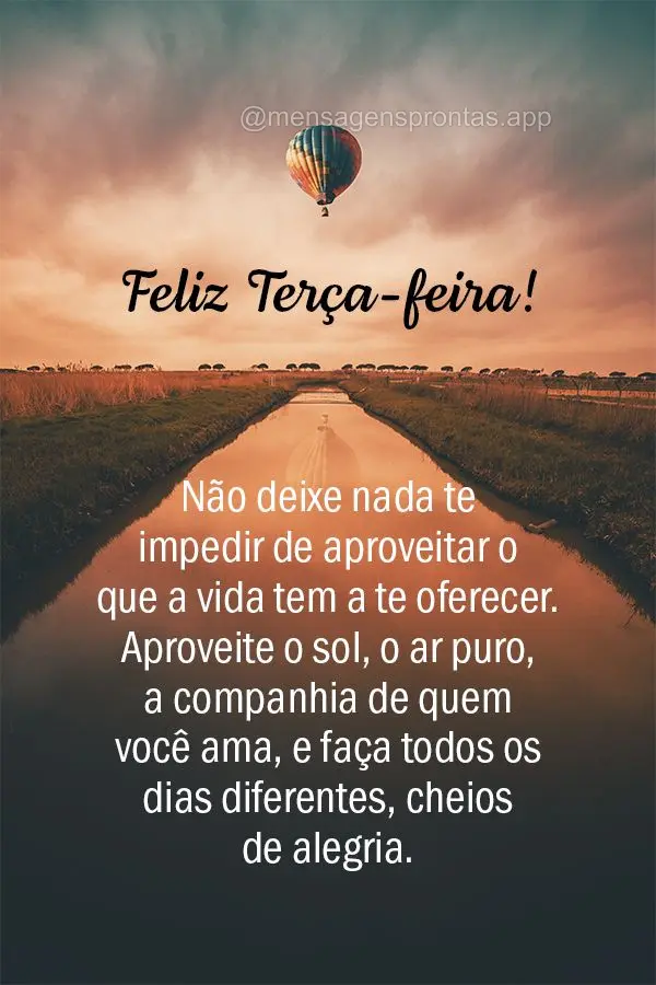 Não deixe nada te impedir de aproveitar o que a vida tem a te oferecer. Aproveite o sol, o ar puro, a companhia de quem você ama, e faça todos os dias...