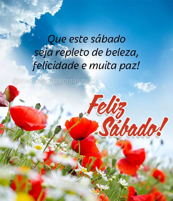 Que este sábado seja repleto de beleza, felicidade e muita paz! Feliz Sábado!