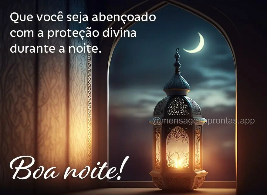 Que você seja abençoado com a proteção divina durante a noite. Boa noite!