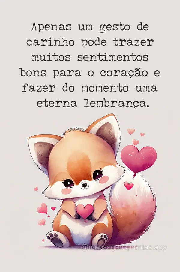 Apenas um gesto de carinho pode trazer muitos sentimentos bons para o coração e fazer do momento uma eterna lembrança.