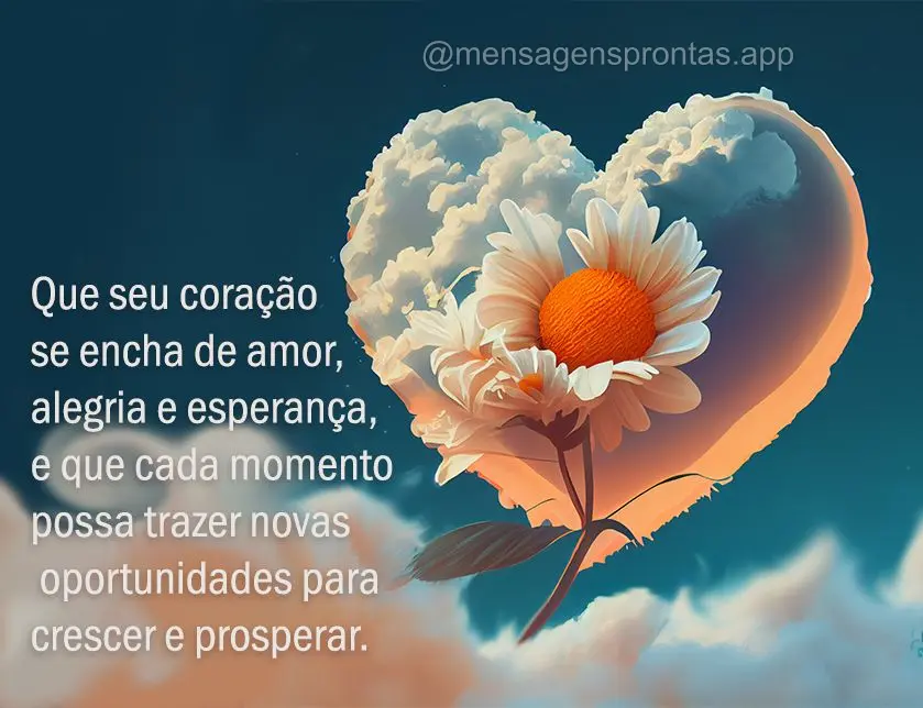 Que seu coração se encha de amor, alegria e esperança, e que cada momento possa trazer novas oportunidades para crescer e prosperar.