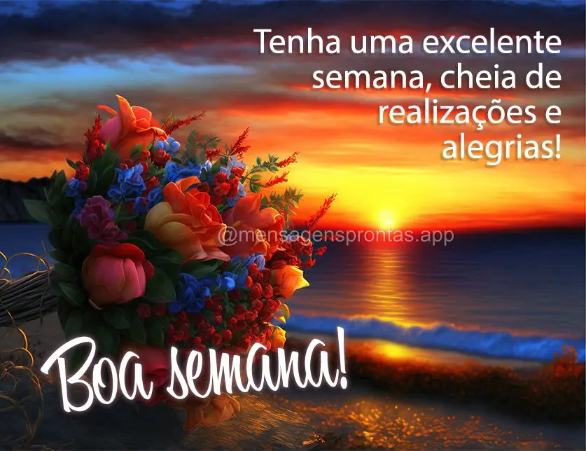 Tenha uma excelente semana, cheia de realizações e alegrias! Boa semana!