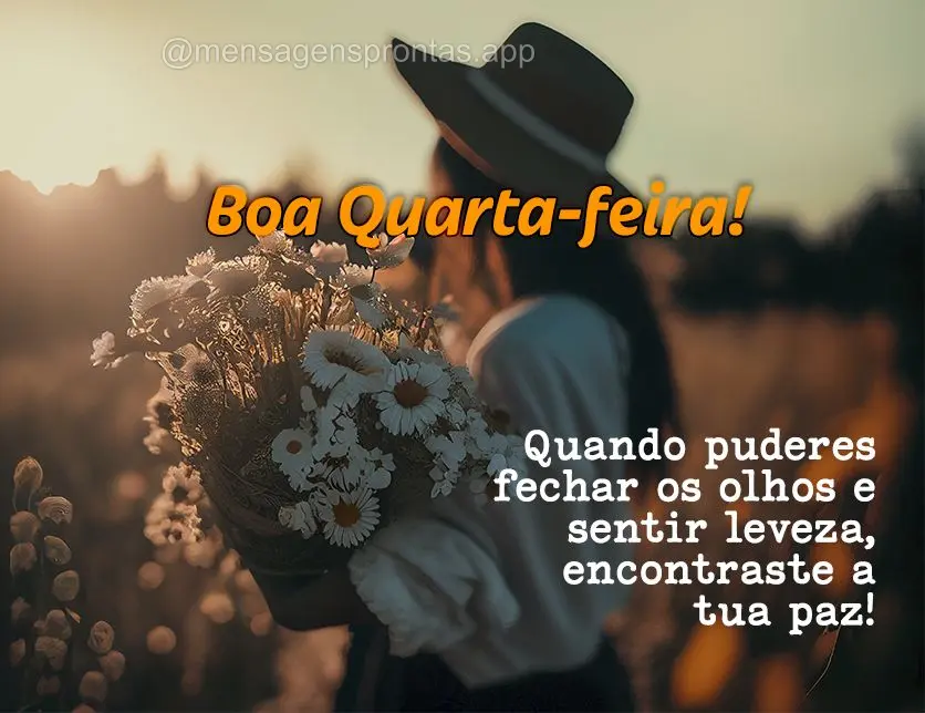 Quando puderes fechar os olhos e sentir leveza, encontraste a tua paz! Boa Quarta-feira!