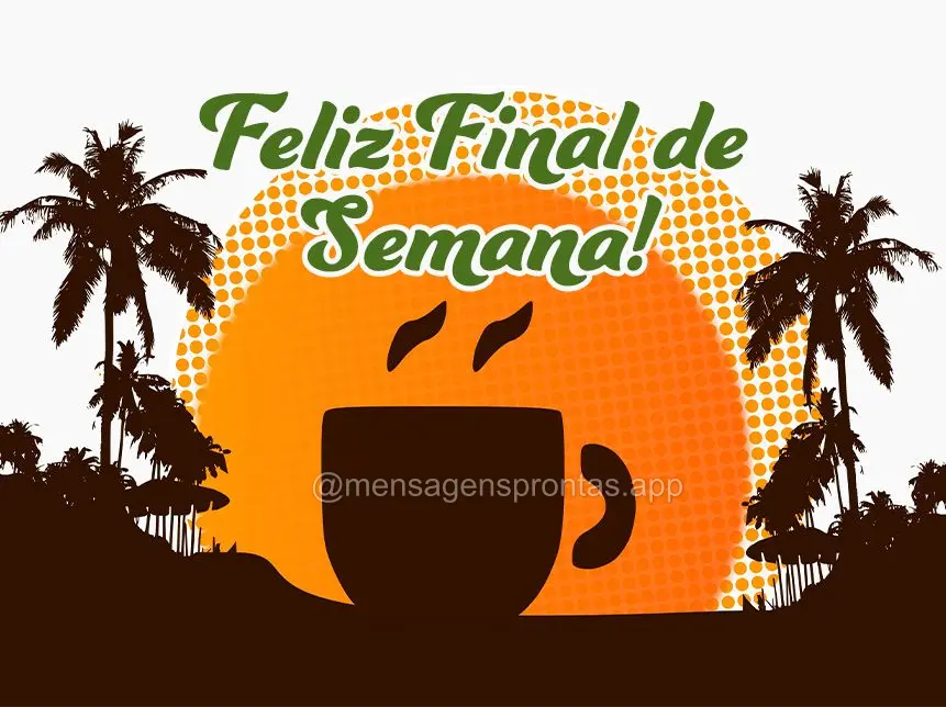 Feliz Final de Semana!