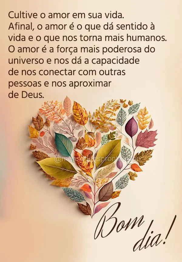 Cultive o amor em sua vida. Afinal, o amor é o que dá sentido à vida e o que nos torna mais humanos. O amor é a força mais poderosa do universo e no...