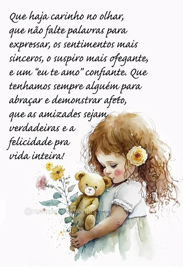 Que haja carinho no olhar, que não falte palavras para expressar, os sentimentos mais sinceros, o suspiro mais ofegante, e um “eu te amo” confiante....