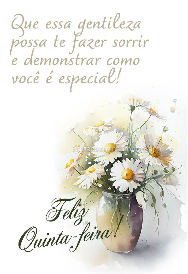 Que essa gentileza possa te fazer sorrir e demonstrar como você é especial!  Feliz Quinta-feira!