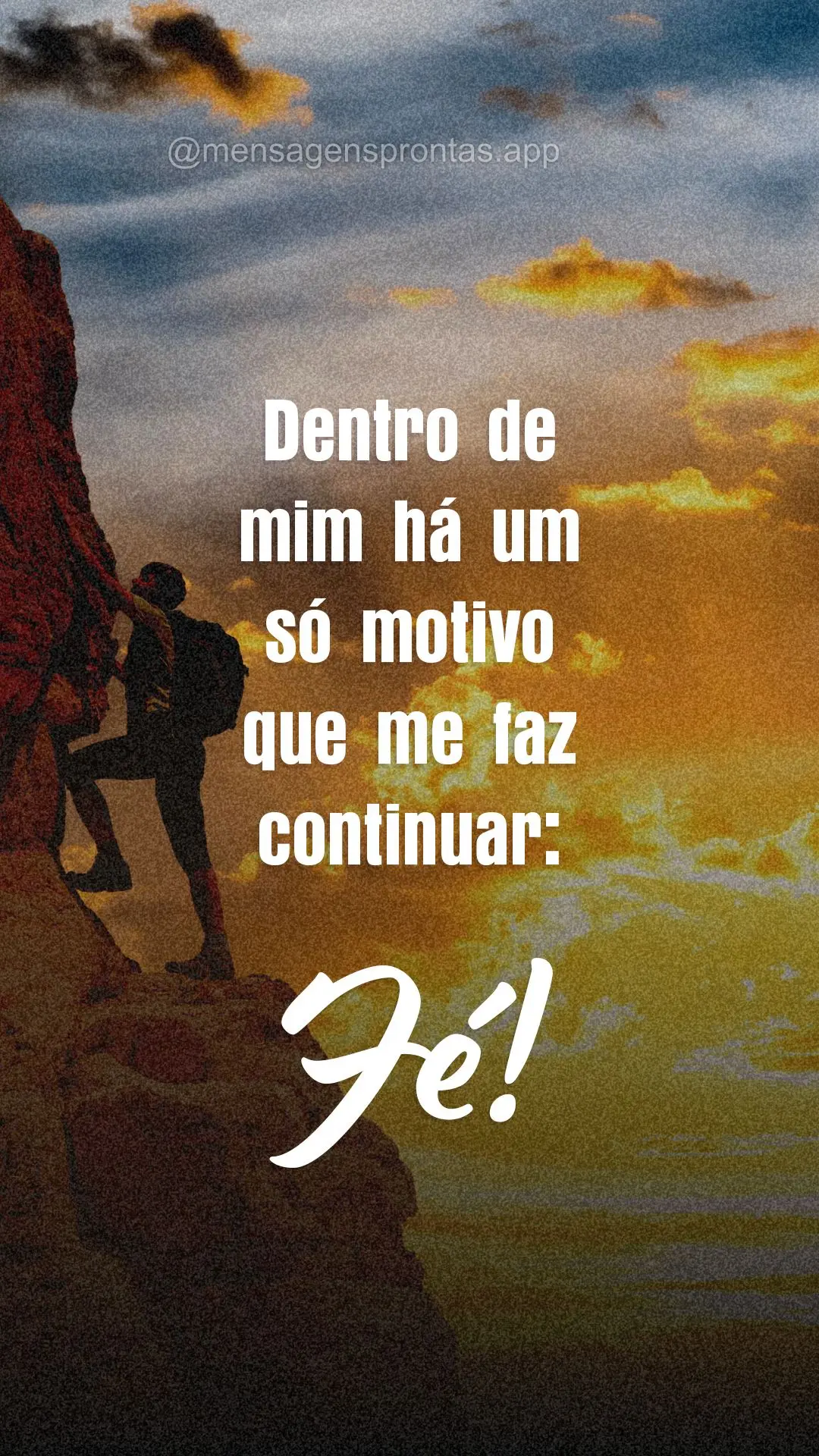 Dentro de mim há um só motivo que me faz continuar: fé!