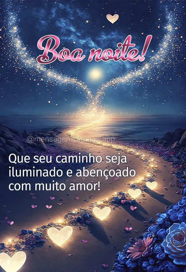 Que seu caminho seja iluminado e abençoado com muito amor! Boa noite! 