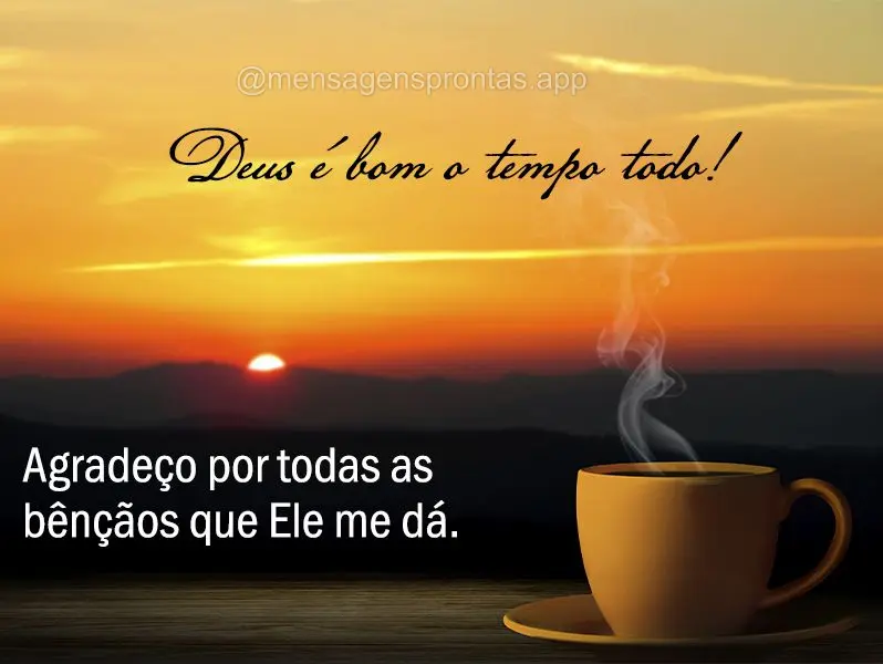 Deus é bom o tempo todo! Agradeço por todas as bênçãos que Ele me dá.