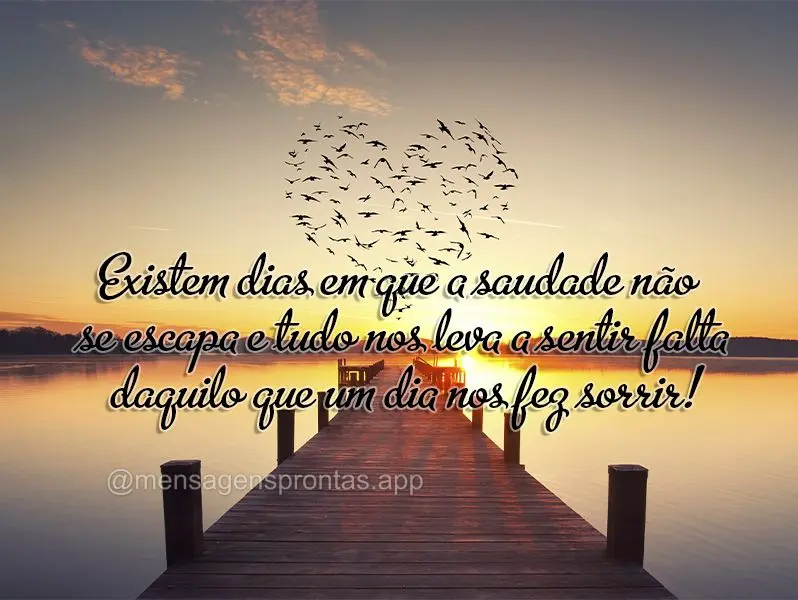 Existem dias em que a saudade não se escapa e tudo nos leva a sentir falta daquilo que um dia nos fez sorrir!