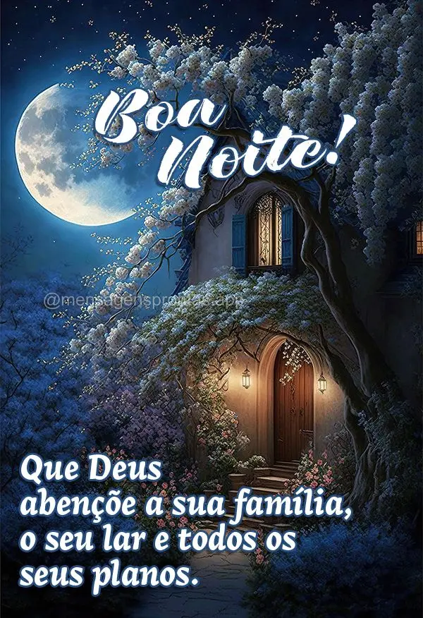 Que Deus abençõe a sua família, o seu lar e todos os seus planos. Boa noite!