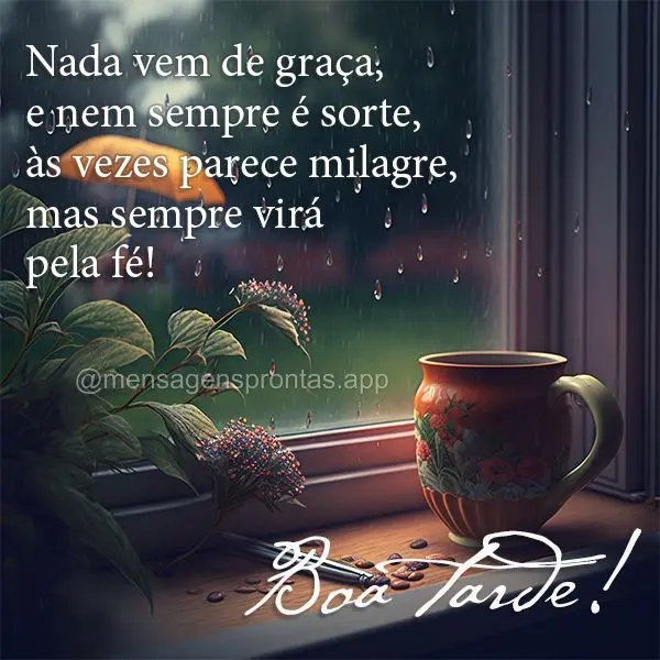 Nada vem de graça, e nem sempre é sorte, às vezes parece milagre, mas sempre virá pela fé! Boa tarde!