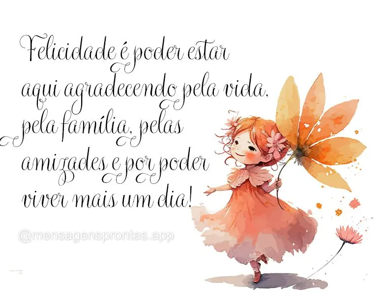 Felicidade é poder estar aqui agradecendo pela vida, pela família, pelas amizades e por poder viver mais um dia!