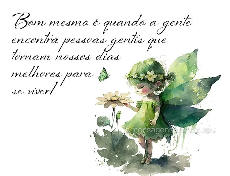 Bom mesmo é quando a gente encontra pessoas gentis que tornam nossos dias melhores para se viver!