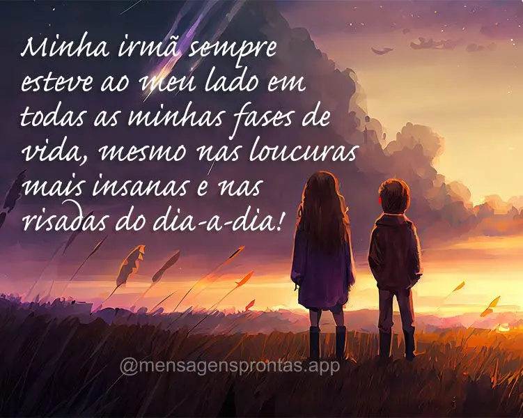 Minha irmã sempre esteve ao meu lado em todas as minhas fases de vida, mesmo nas loucuras mais insanas e nas risadas do dia-a-dia!