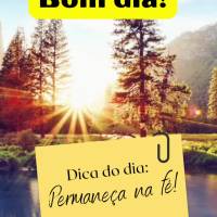 Dica do dia: Permaneça na fé! Bom dia!
