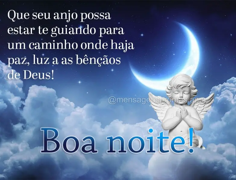 Que seu anjo possa estar te guiando para um caminho onde haja paz, luz e as bênçãos de Deus! Boa noite!