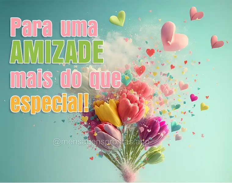 Para uma amizade mais do que especial!