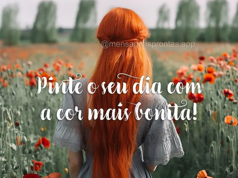 Pinte o seu dia com a cor mais bonita!