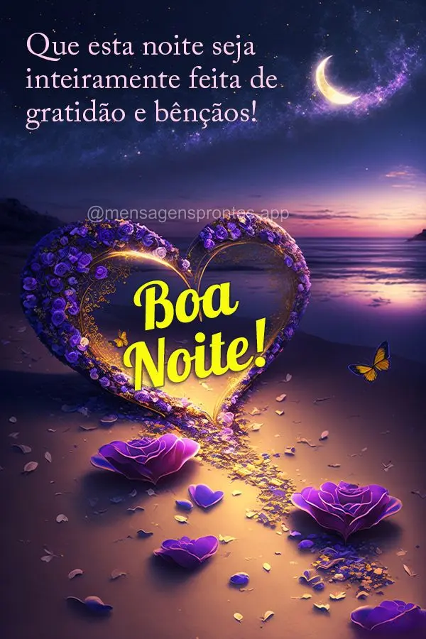 Que esta noite seja inteiramente feita de gratidão e bênçãos! Boa noite!