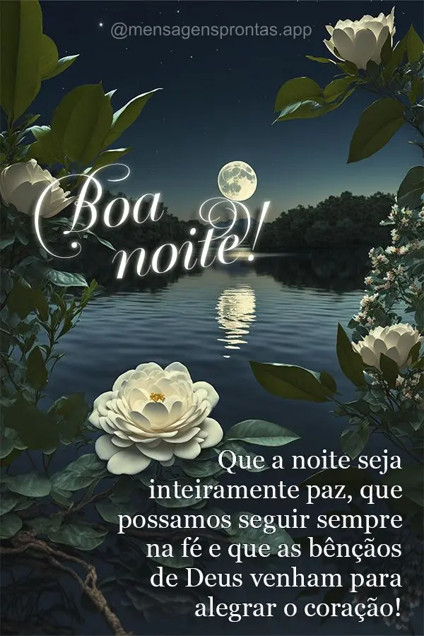 Que a noite seja inteiramente paz, que possamos seguir sempre na fé e que as bênçãos de Deus venham para alegrar o coração! Boa noite!