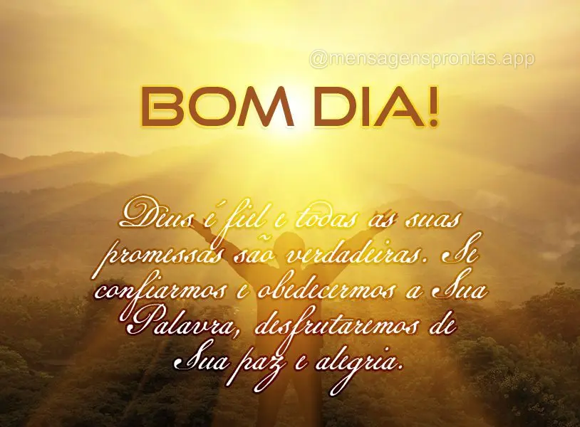 Deus é fiel e todas as suas promessas são verdadeiras. Se confiarmos e obedecermos a Sua Palavra, desfrutaremos de Sua paz e alegria. Bom dia!