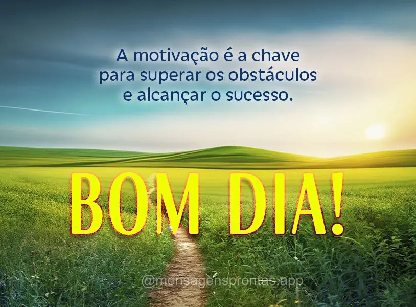 A motivação é a chave para superar os obstáculos e alcançar o sucesso. Bom dia!