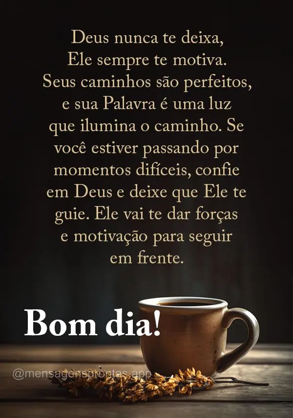 Deus nunca te deixa, Ele sempre te motiva. Seus caminhos são perfeitos, e sua Palavra é uma luz que ilumina o caminho. Se você estiver passando por mo...