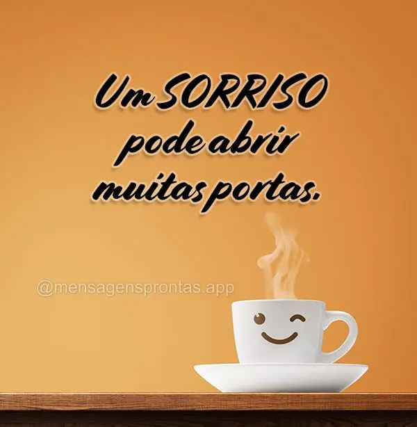 Um sorriso pode abrir muitas portas.