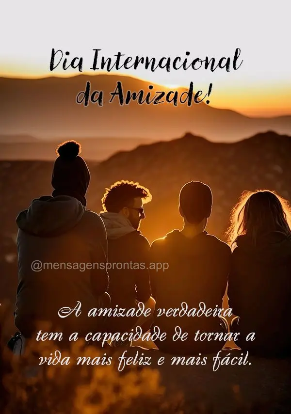 A amizade verdadeira tem a capacidade de tornar a vida mais feliz e mais fácil. Dia Internacional da Amizade!