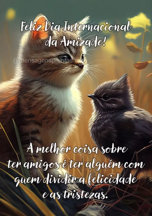 A melhor coisa sobre ter amigos é ter alguém com quem dividir a felicidade e as tristezas. Feliz dia Internacional da Amizade!