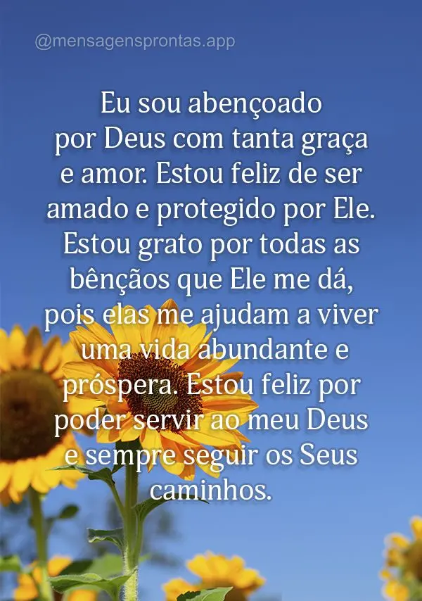 Eu sou abençoado por Deus com tanta graça e amor. Estou feliz de ser amado e protegido por Ele. Estou grato por todas as bênçãos que Ele me dá, poi...