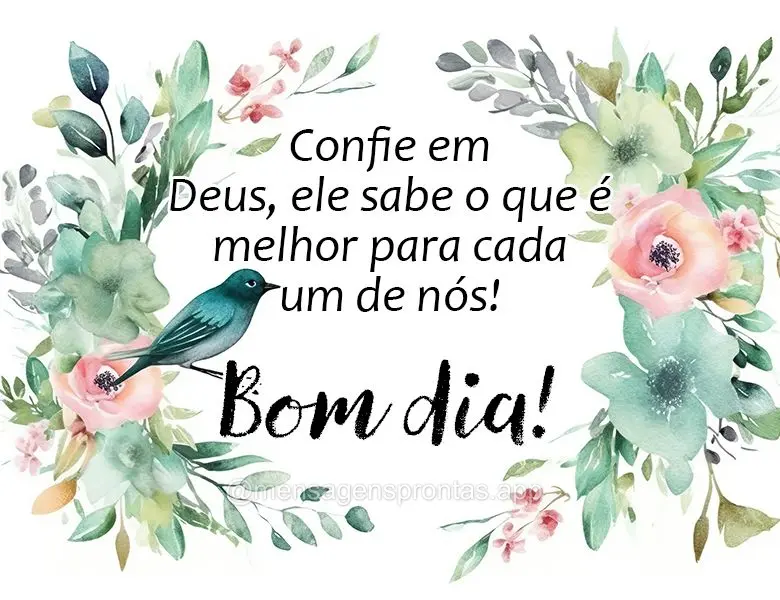 Confie em Deus, ele sabe o que é melhor para cada um de nós! Bom dia!