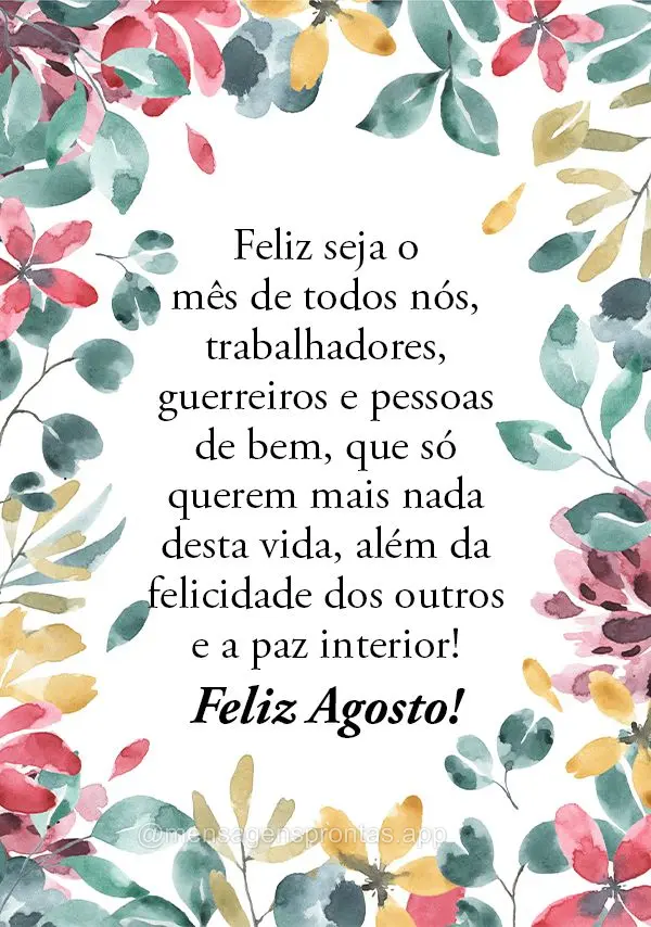 Feliz seja o mês de todos nós, trabalhadores, guerreiros e pessoas de bem, que só querem mais nada desta vida, além da felicidade dos outros e a paz ...