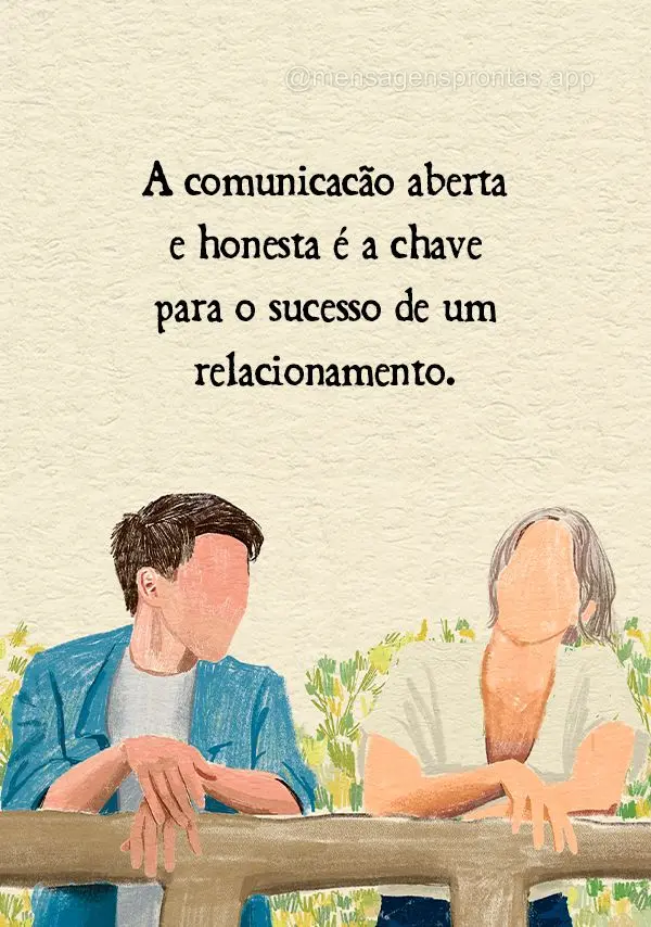 A comunicação aberta e honesta é a chave para o sucesso de um relacionamento.