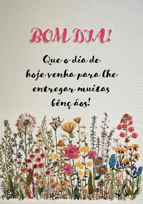 Que o dia de hoje venha para lhe entregar muitas bênçãos! Bom dia!