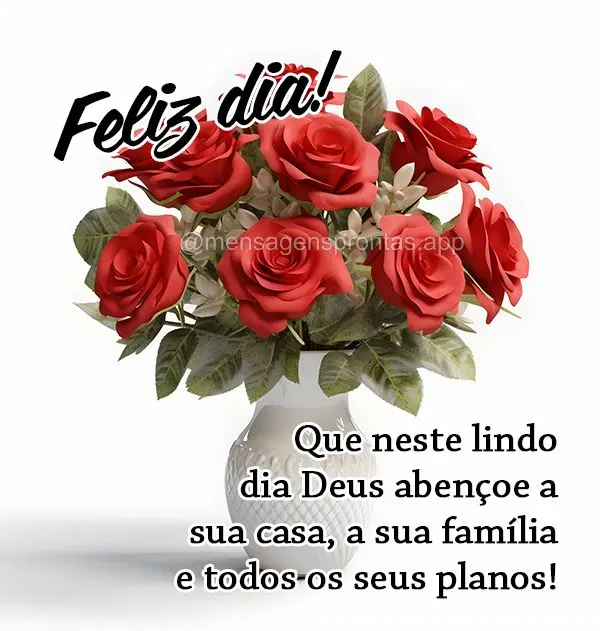 Que neste lindo dia Deus abençoe a sua casa, a sua família e todos os seus planos! Feliz dia!