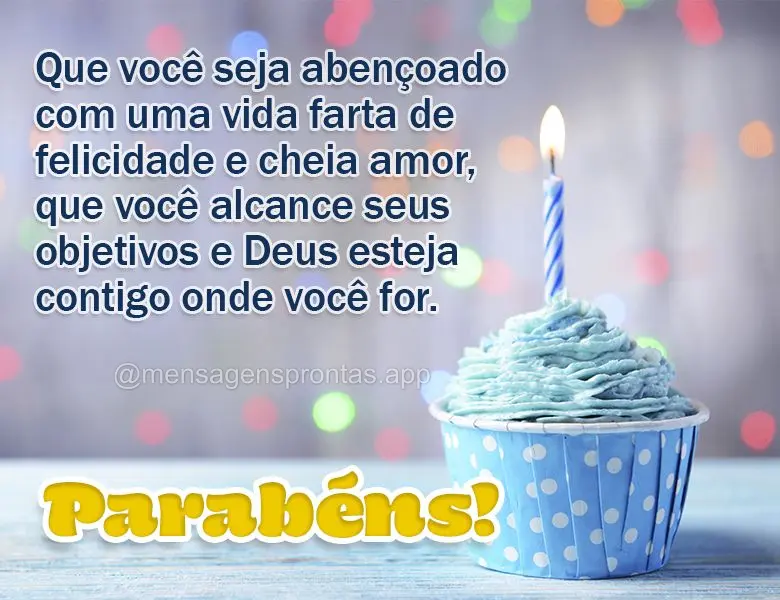 Que você seja abençoado com uma vida farta de felicidade e cheia amor, que você alcance seus objetivos e Deus esteja contigo onde você for. Parabéns...