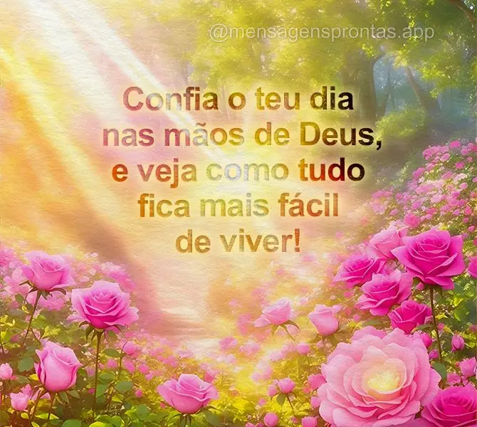 Confia o teu dia nas mãos de Deus, e veja como tudo fica mais fácil de viver!