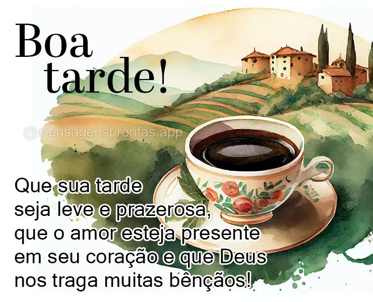 Que sua tarde seja leve e prazerosa, que o amor esteja presente em seu coração e que Deus nos traga muitas bênçãos! Boa tarde!