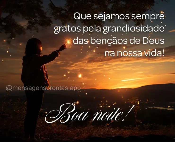 Que sejamos sempre gratos pela grandiosidade das bençãos de Deus na nossa vida! Boa noite!