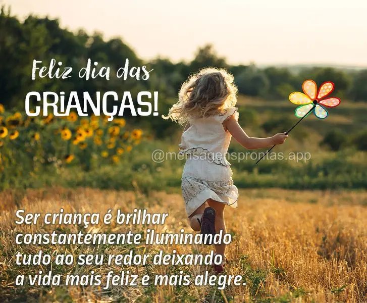 Ser criança é brilhar constantemente iluminando tudo ao seu redor deixando a vida mais feliz e mais alegre. Feliz dia das Crianças!