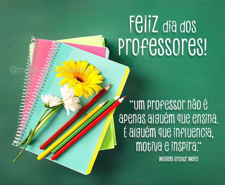 "Um professor não é apenas alguém que ensina. É alguém que influencia, motiva e inspira." Feliz dia dos Professores! William Arthur Ward